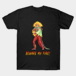 Beware My Fire! T-Shirt